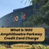 What is 1600 Amphitheatre Parkway Credit Card Charge