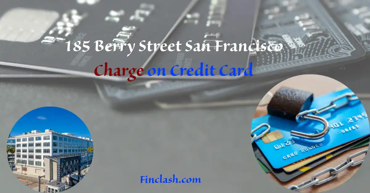 185 Berry Street San Francisco Charge on Credit Card