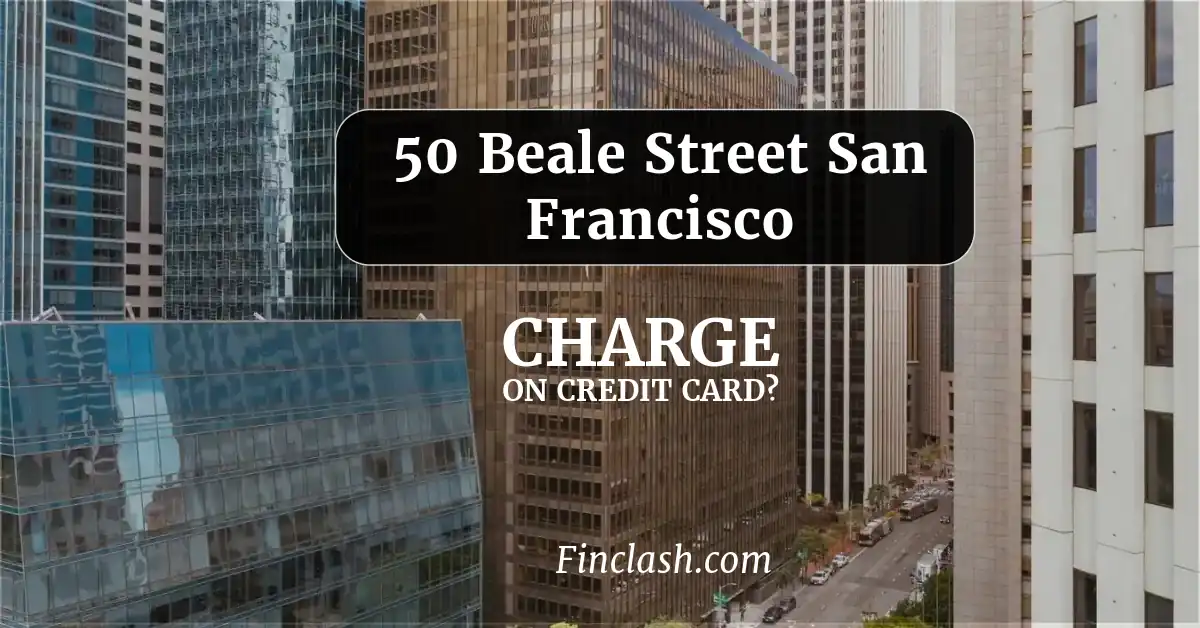 The image shows a cityscape with tall office buildings, and a street below. Superimposed text reads: "50 Beale Street San Francisco CHARGE ON CREDIT CARD? Finclash.com