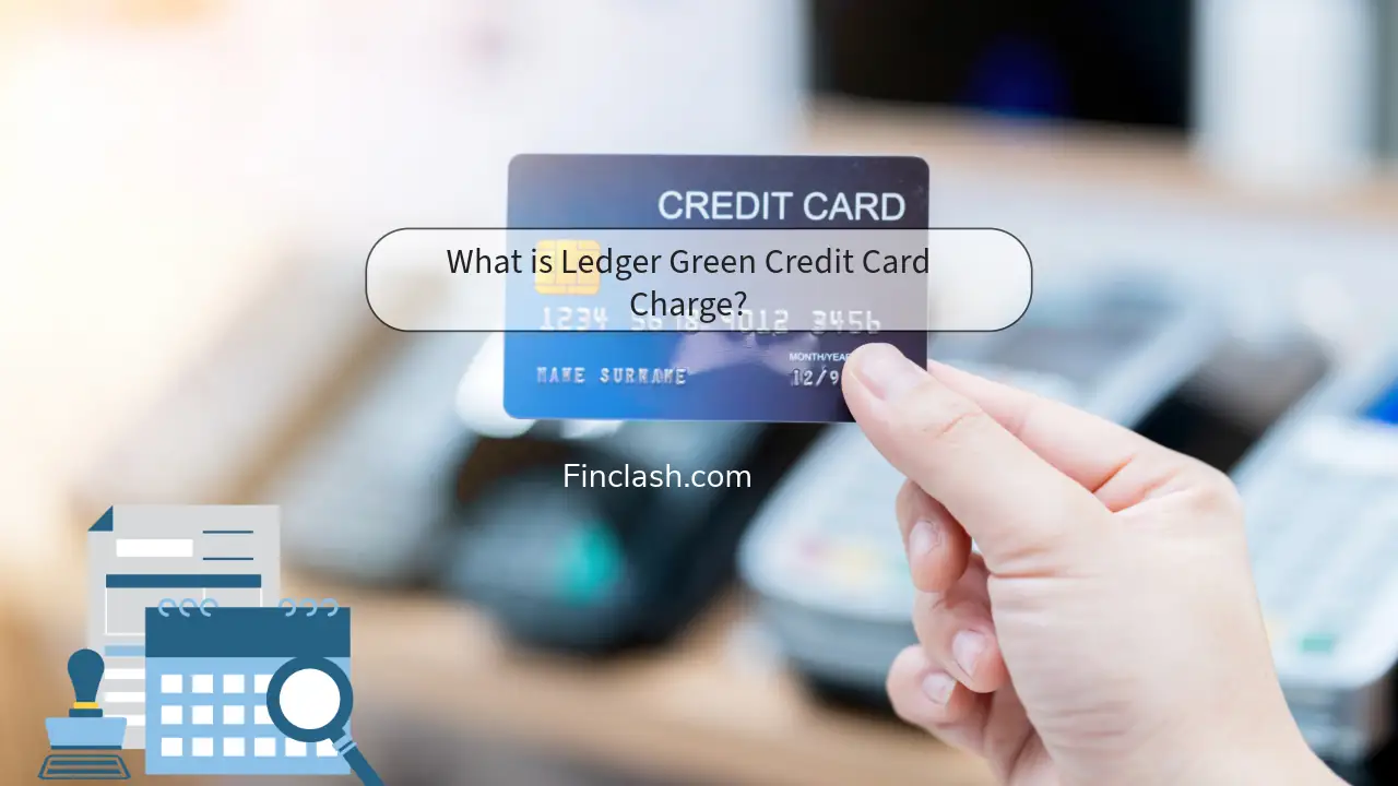 The image shows a hand holding a credit card. The card is blue and has the label "CREDIT CARD" at the top. Overlaid on the card, there's text asking, "What is Ledger Green Credit Card Charge?" Below the card, there is a URL, "Finclash.com."