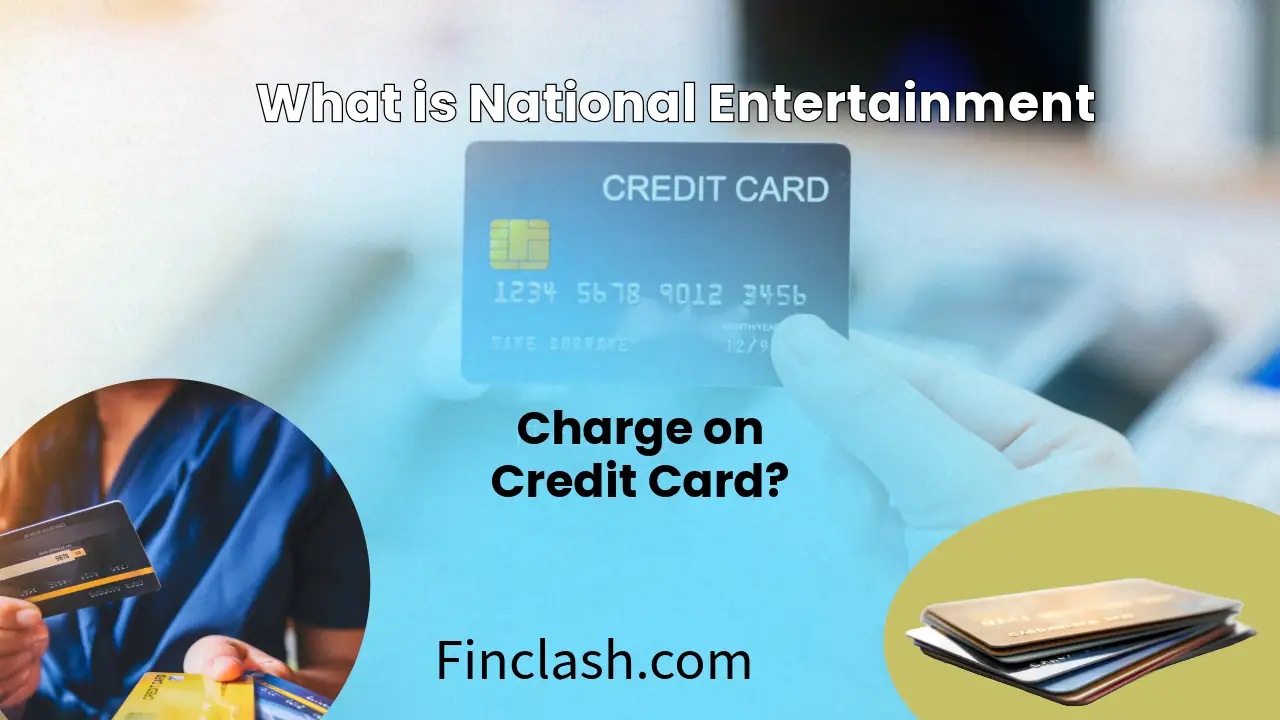 The image features a woman holding a credit card. The card is blue and labeled "CREDIT CARD" at the top. Overlaid text asks, "What is National Entertainment Charge on Credit Card?" The background is blurred, suggesting a point-of-sale terminal. The bottom of the image includes the URL "Finclash.com." Additionally, there are two smaller circular insets: the one on the left shows someone in a blue shirt holding multiple credit cards, while the one on the right displays a stack of credit cards.