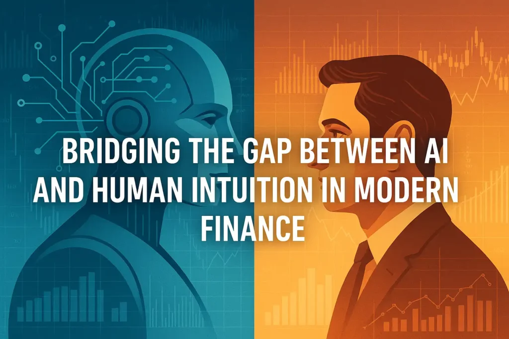 Bridging the Gap Between AI and Human Intuition in Modern Finance Bridging the Gap Between AI and Human Intuition in Modern Finance
